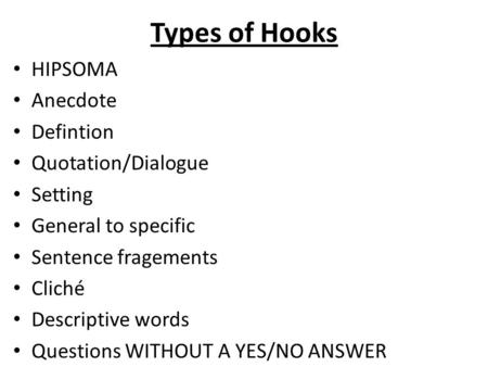 Types of Hooks HIPSOMA Anecdote Defintion Quotation/Dialogue Setting