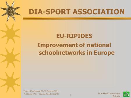 Project Conference 21-23 October 2005, Wolfsberg (AT) - Slovenj Gradec (SLO) DIA-SPORT Association Bulgaria 1 DIA-SPORT ASSOCIATION EU-RIPIDES Improvement.