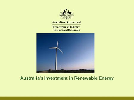 Australia’s Investment in Renewable Energy. Renewable Energy Policy and Measures The National Greenhouse Strategy (NGS) (1998) –The Mandatory Renewable.