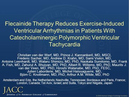 Flecainide Therapy Reduces Exercise-Induced Ventricular Arrhythmias in Patients With Catecholaminergic Polymorphic Ventricular Tachycardia Christian van.