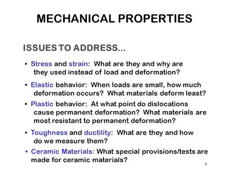 ISSUES TO ADDRESS... Stress and strain: What are they and why are they used instead of load and deformation? Elastic behavior: When loads are small, how.