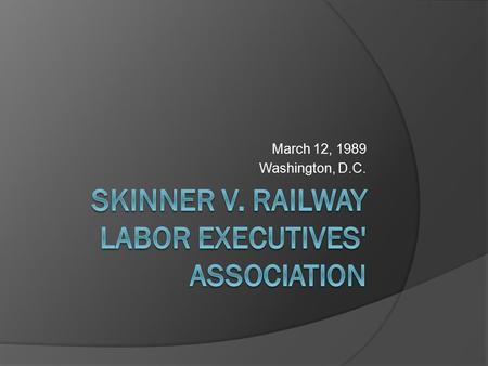 March 12, 1989 Washington, D.C.. Background  In 1985, the Federal Railroad Administration (FRA) adopted regulations addressing the problem of alcohol.