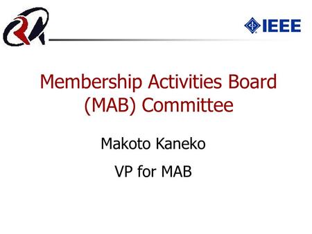 Membership Activities Board (MAB) Committee Makoto Kaneko VP for MAB.