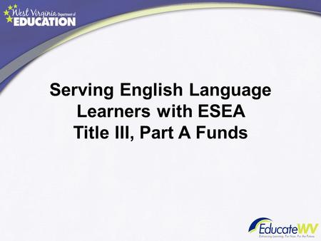 Serving English Language Learners with ESEA Title III, Part A Funds.