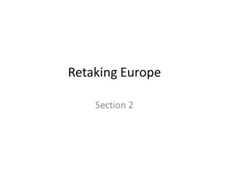 Retaking Europe Section 2. Atlantic Charter Meeting between Churchill and FDR 1 st – Allies seek no territorial gain 3 rd – They will respect the right.