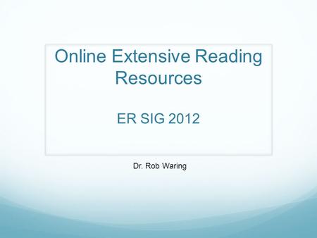 Online Extensive Reading Resources ER SIG 2012 Dr. Rob Waring.