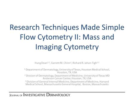 Research Techniques Made Simple Flow Cytometry II: Mass and Imaging Cytometry Hung Doan 1,2, Garrett M. Chinn 3, Richard R. Jahan-Tigh 1,2 1 Department.