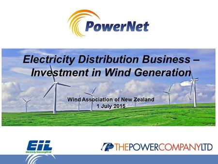 Electricity Distribution Business – Investment in Wind Generation Wind Association of New Zealand 1 July 2015.