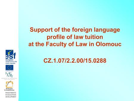 Support of the foreign language profile of law tuition at the Faculty of Law in Olomouc CZ.1.07/2.2.00/15.0288.