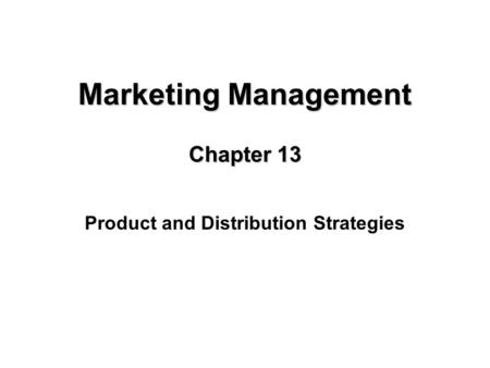 Copyright © 2005 by South-Western, a division of Thomson Learning, Inc. All rights reserved. 1-1 Marketing Management Chapter 13 Product and Distribution.