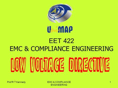 Prof R T KennedyEMC & COMPLIANCE ENGINEERING 1 EET 422 EMC & COMPLIANCE ENGINEERING.