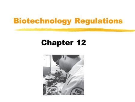 Biotechnology Regulations Chapter 12. The Regulatory Framework  U.S. Department of Agriculture Safe to Grow  Environmental Protection Agency Safe for.