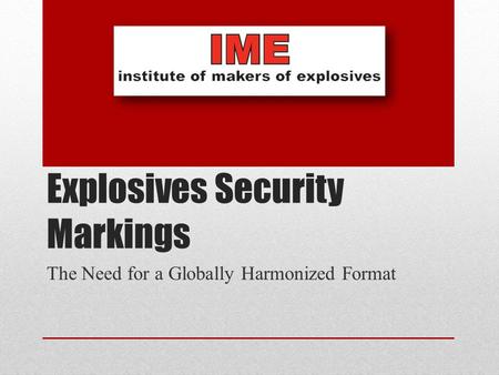 Explosives Security Markings The Need for a Globally Harmonized Format.