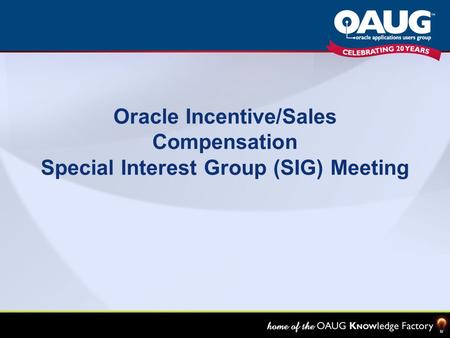 Oracle Incentive/Sales Compensation Special Interest Group (SIG) Meeting.