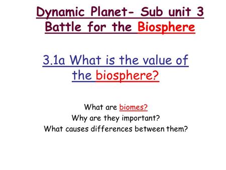 Dynamic Planet- Sub unit 3 Battle for the Biosphere