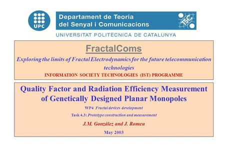 FractalComs Exploring the limits of Fractal Electrodynamics for the future telecommunication technologies INFORMATION SOCIETY TECHNOLOGIES (IST) PROGRAMME.