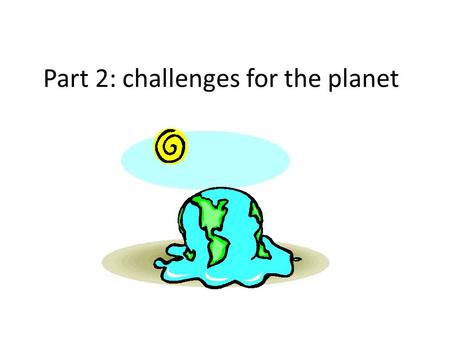 Part 2: challenges for the planet. Task: List 2 natural external factors that effect climate List 2 natural internal factors that effect climate List.