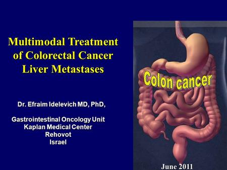 Dr. Efraim Idelevich MD, PhD, Dr. Efraim Idelevich MD, PhD, Gastrointestinal Oncology Unit Kaplan Medical Center RehovotIsrael June 2011 Multimodal Treatment.