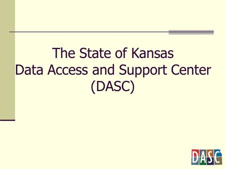 The State of Kansas Data Access and Support Center (DASC)