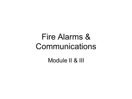 Fire Alarms & Communications Module II & III. FIRE DEPARTMENT COMMUNICATIONS All methods by which the public notifies the communication center of any.