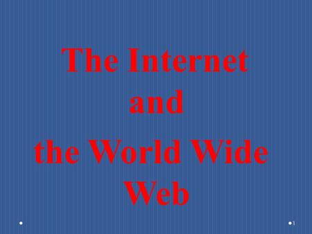 The Internet and the World Wide Web