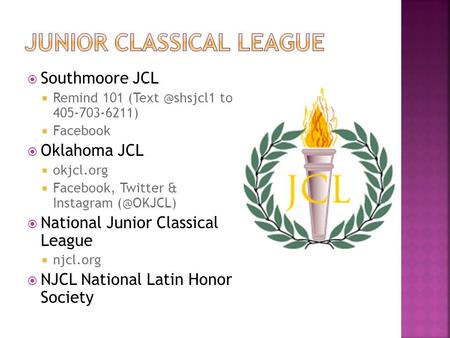  Southmoore JCL  Remind 101 to 405-703-6211)  Facebook  Oklahoma JCL  okjcl.org  Facebook, Twitter & Instagram  National.