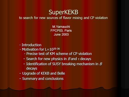 SuperKEKB to search for new sources of flavor mixing and CP violation - Introduction - Introduction - Motivation for L=10 35-36 - Motivation for L=10 35-36.