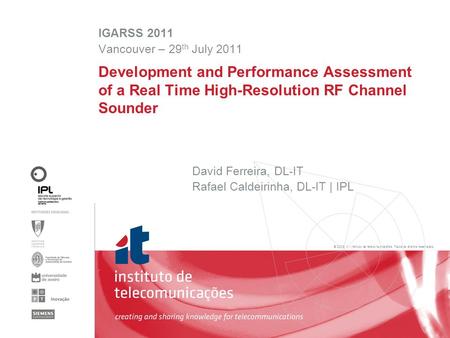 © 2005, it - instituto de telecomunicações. Todos os direitos reservados. David Ferreira, DL-IT Rafael Caldeirinha, DL-IT | IPL Development and Performance.