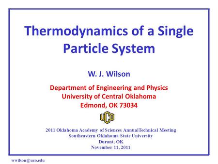 Thermodynamics of a Single Particle System W. J. Wilson Department of Engineering and Physics University of Central Oklahoma Edmond, OK.