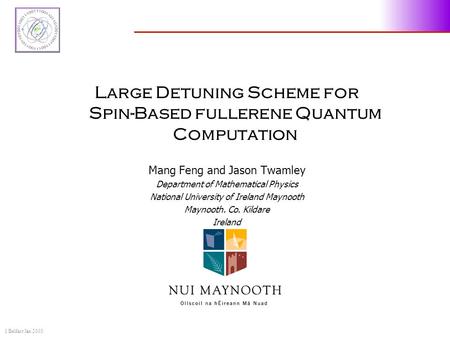 1 Belfast Jan 2003 Large Detuning Scheme for Spin-Based fullerene Quantum Computation Mang Feng and Jason Twamley Department of Mathematical Physics National.