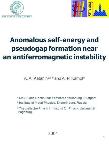 1 A. A. Katanin a,b,c and A. P. Kampf c 2004 a Max-Planck Institut für Festkörperforschung, Stuttgart b Institute of Metal Physics, Ekaterinburg, Russia.