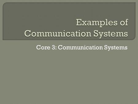 Core 3: Communication Systems. Internet The internet is a worldwide packet switched public network based on the internet protocol where all data moves.