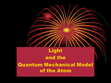 Light and the Quantum Mechanical Model of the Atom