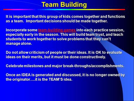 Team Building It is important that this group of kids comes together and functions as a team. Important decisions should be made together. Incorporate.