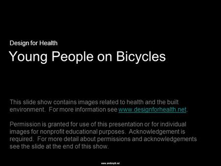 Www.annforsyth.net Young People on Bicycles Design for Health This slide show contains images related to health and the built environment. For more information.