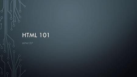 HTML 101 MPM107. - What is a website? A website is basically a collection of web pages stored on a particular computer (called a web server) and accessed.