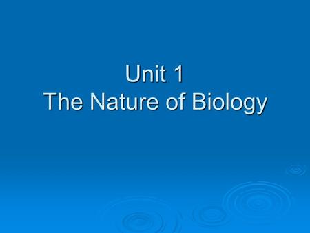 Unit 1 The Nature of Biology.  Get out your composition books composition books signed policies procedures signed policies procedures Parent survey Parent.