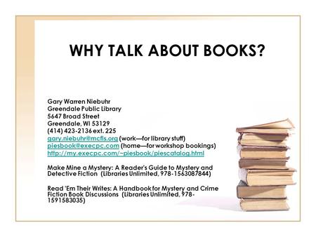 WHY TALK ABOUT BOOKS? Gary Warren Niebuhr Greendale Public Library 5647 Broad Street Greendale, WI 53129 (414) 423-2136 ext. 225