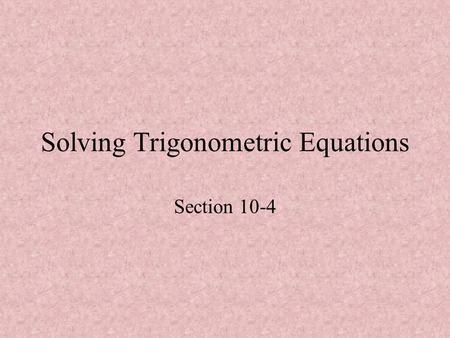 Solving Trigonometric Equations Section 10-4. Acceleration due to gravity: g = 9.8 m/s 2. In physics, you learn that this is a constant, but in actuality,