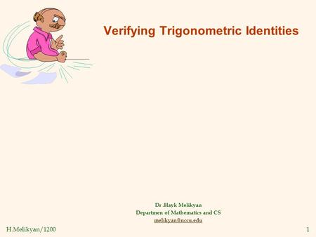 H.Melikyan/12001 Verifying Trigonometric Identities Dr.Hayk Melikyan Departmen of Mathematics and CS