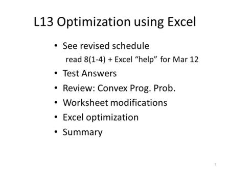 L13 Optimization using Excel See revised schedule read 8(1-4) + Excel “help” for Mar 12 Test Answers Review: Convex Prog. Prob. Worksheet modifications.