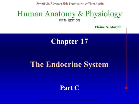 Human Anatomy & Physiology FIFTH EDITION Elaine N. Marieb PowerPoint ® Lecture Slide Presentation by Vince Austin Copyright © 2003 Pearson Education, Inc.