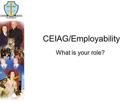 CEIAG/Employability What is your role?. Did you know?