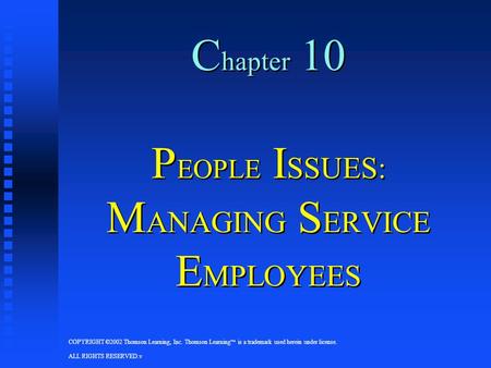 COPYRIGHT ©2002 Thomson Learning, Inc. Thomson Learning  is a trademark used herein under license. ALL RIGHTS RESERVED.v C hapter 10 P EOPLE I SSUES: