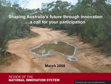 March 2008 Shaping Australia’s future through innovation …a call for your participation.