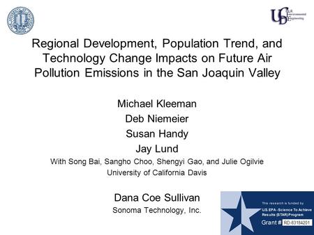 Regional Development, Population Trend, and Technology Change Impacts on Future Air Pollution Emissions in the San Joaquin Valley Michael Kleeman Deb Niemeier.