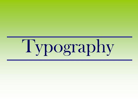 Typography. TYPOGRAPHY: The art of type TYPE All the letters (abc), Numbers (123) & characters (; of the alphabet.