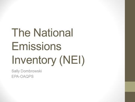 The National Emissions Inventory (NEI) Sally Dombrowski EPA-OAQPS.