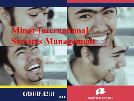 Minor International Services Management. Welcome Co-ordinator: Annemarie Peters Lecturer Management of Services: Bart van Hasselt.