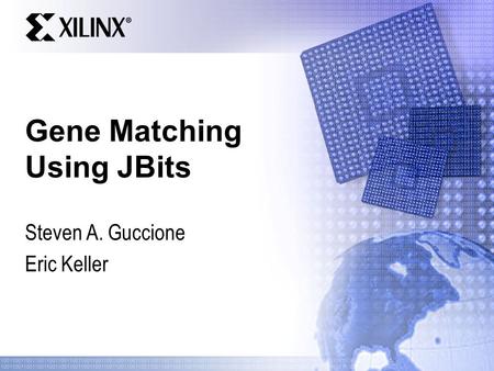 Gene Matching Using JBits Steven A. Guccione Eric Keller.